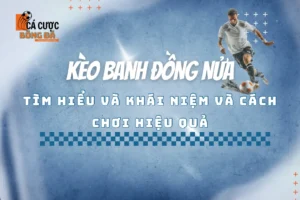 kèo đồng banh nửa trái là sao