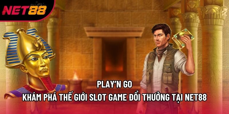 Play’n GO - Khám Phá Thế Giới Slot Game Đổi Thưởng Tại Net88