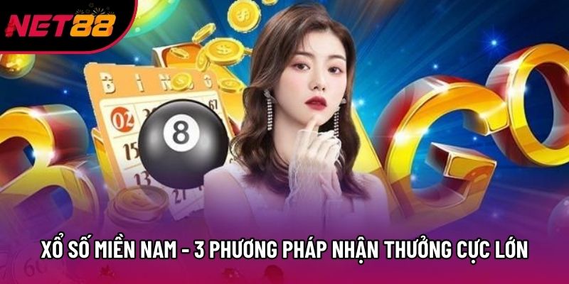 Xổ Số Miền Nam - 3 Phương Pháp Nhận Thưởng Cực Lớn
