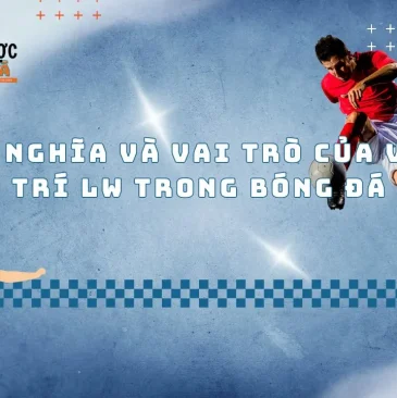 Khám Phá Ý Nghĩa Và Vai Trò Của Vị Trí Lw Trong Bóng Đá